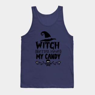 Halloween Funny Gift for Candy Lovers - Witch Better Have My Candy Tank Top